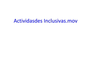 Actividasdes Inclusivas.mov

 