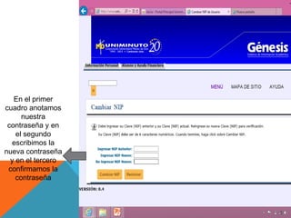 En el primer
cuadro anotamos
      nuestra
 contraseña y en
    el segundo
  escribimos la
nueva contraseña
  y en el tercero
 confirmamos la
    contraseña
 