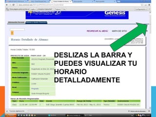 DESLIZAS LA BARRA Y
PUEDES VISUALIZAR TU
HORARIO
DETALLADAMENTE
 