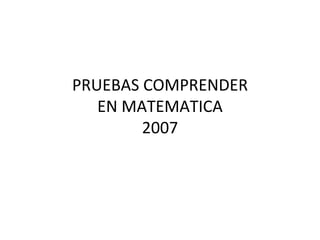 PRUEBAS COMPRENDER EN MATEMATICA 2007 