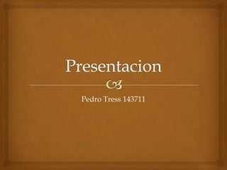 Pedro Tress 143711
 