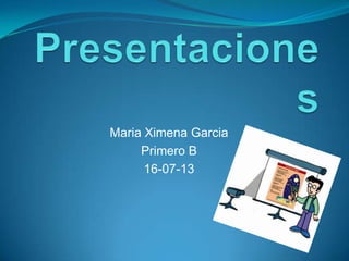 Maria Ximena Garcia
Primero B
16-07-13
 