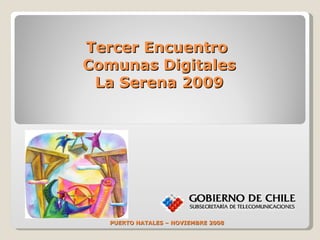Tercer Encuentro  Comunas Digitales La Serena 2009 PUERTO NATALES – NOVIEMBRE 2008 