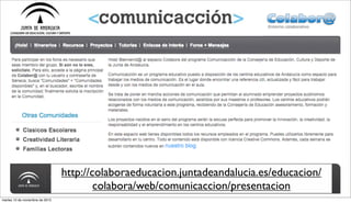 http://colaboraeducacion.juntadeandalucia.es/educacion/
colabora/web/comunicaccion/presentacion
martes 10 de noviembre de 2015
 