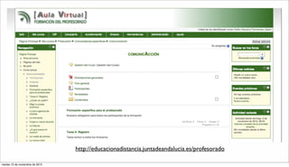 http://educacionadistancia.juntadeandalucia.es/profesorado
martes 10 de noviembre de 2015
 