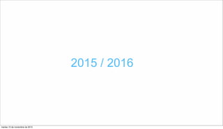 2015 / 2016
martes 10 de noviembre de 2015
 