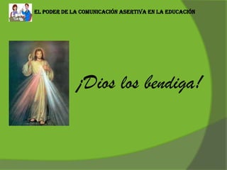 El poder de la comunicación asertiva en la educación
¡Dios los bendiga!
 