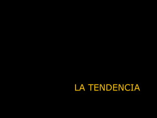 LA TENDENCIA 