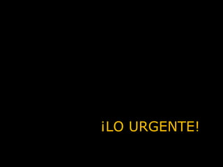 ¡LO URGENTE! 