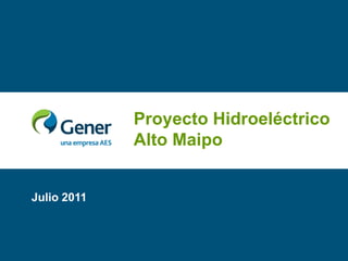 Proyecto Hidroeléctrico Alto Maipo Julio 2011 