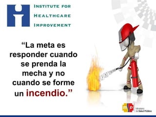 “La meta es
responder cuando
se prenda la
mecha y no
cuando se forme
un incendio.”
 