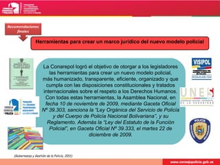 Herramientas para crear un marco jurídico del nuevo modelo policial

La Conarepol logró el objetivo de otorgar a los legis...