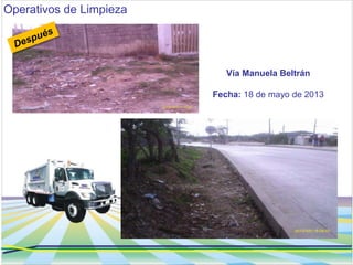 Operativos de Limpieza 
Barrio Villa Gloria 
Calle 37 con Carrera 13 A 
Fecha: 18 de mayo de 2013 
 