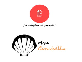 Mesa
Conchella
Se complace en presentar:
 