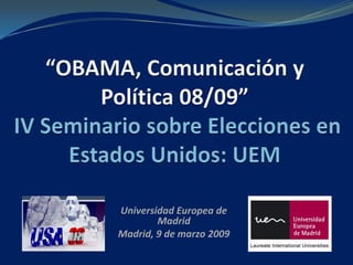 Universidad Europea de
        Madrid
Madrid, 9 de marzo 2009
 
