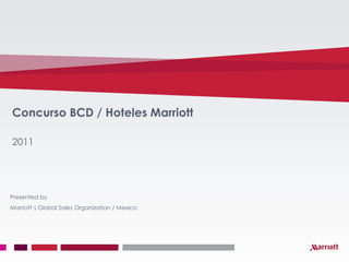 Concurso BCD / Hoteles Marriott 2011 Presented by Marriott´s Global Sales Organization / Mexico 