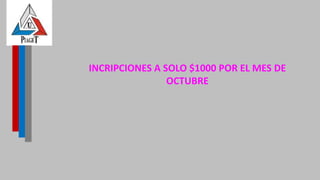 INCRIPCIONES A SOLO $1000 POR EL MES DE
OCTUBRE
 