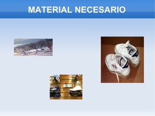 MATERIAL NECESARIO
 