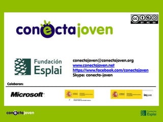 conectajoven@conectajoven.org
             www.conectajoven.net
             https://www.facebook.com/conectajoven
             Skype: conecta-joven

Colaboran:
 