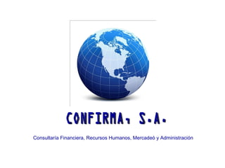 CONFIRMA, S.A. Consultaría Financiera, Recursos Humanos, Mercadeó y Administración 