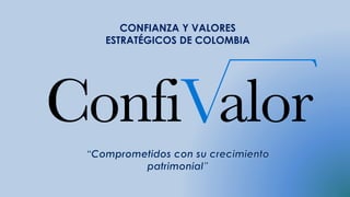 CONFIANZA Y VALORES
ESTRATÉGICOS DE COLOMBIA
 