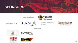 SPONSORS
AEROLÍNEA OFICIAL:
AVAL ACADÉMICO:
AGENCIA OPERADORA
OFICIAL:
SPONSORS:
 
