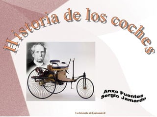 Historia de los coches Anxo Fuentes Sergio Jamardo 