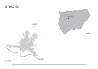 SITUACIÓN
MINAS
LINARES
JAÉN
LINARES
 