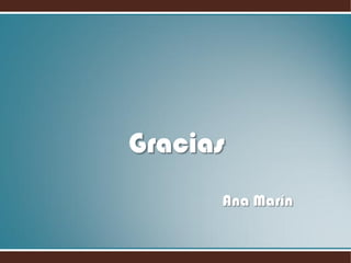 Gracias
Ana Marín