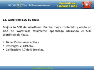 13. WordPress SEO by Yoast
Mejora tu SEO de WordPress. Escribe mejor contenido y obtén un
sitio de WordPress totalmente optimizado utilizando el SEO
WordPress de Yoast.
• Tiene 15 versiones activas.
• Descargas: 2, 849,862.
• Calificación: 4.7 de 5 Estrellas.
 