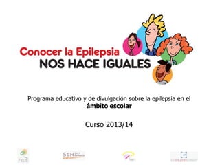 Programa educativo y de divulgación sobre la epilepsia en el
ámbito escolar
Curso 2013/14
 