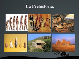 La Prehistoria.




        
 