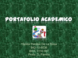 Yamila Perales De La Rosa
       842-10-6036
      BIOL 3116 007
     Profa. D. Parrilla
 