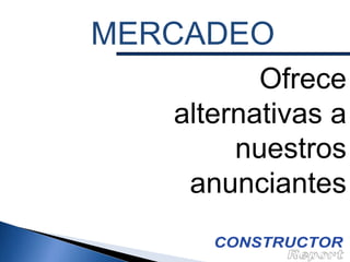 MERCADEO
Ofrece
alternativas a
nuestros
anunciantes

 