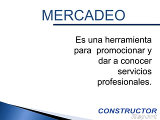 MERCADEO
Es una herramienta
para promocionar y
dar a conocer
servicios
profesionales.

 