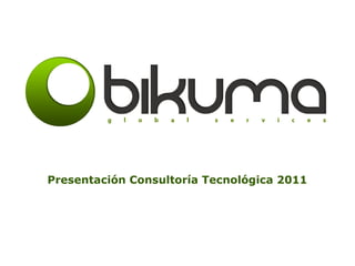 Presentación Consultoría Tecnológica 2011
 
