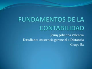 Jeimy Johanna Valencia
Estudiante Asistencia gerencial a Distancia
                                  Grupo B2
 