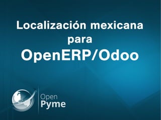 Localización mexicana
para
OpenERP/Odoo
 
