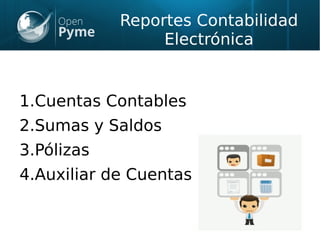 Reportes Contabilidad
Electrónica
1.Cuentas Contables
2.Sumas y Saldos
3.Pólizas
4.Auxiliar de Cuentas
 