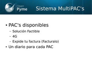 Sistema MultiPAC's
● PAC's disponibles
– Solución Factible
– 4G
– Expide tu factura (Facturalo)
● Un diario para cada PAC
 