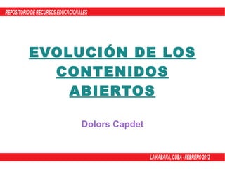 EVOLUCIÓN DE LOS CONTENIDOS ABIERTOS Dolors Capdet 