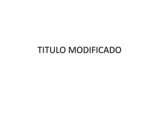 TITULO MODIFICADO
 