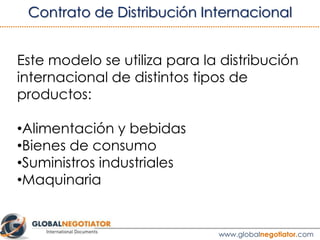Normalmente tanto el Suministrador como el Distribuidor
son empresas. Para cada parte debe incluirse:
•	 Nombre de la empresa, dirección completa y
nacionalidad.
•	 Tipo de empresa: sociedad anónima,
sociedad limitada, etc.
•	 Número de identificación fiscal.
•	 Nombre y cargo del representante de la empresa que
firma el contrato.
2. PARTES INTERVINIENTES
www.globalnegotiator.com
 