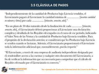 “Independientemente de la cantidad de Productos bajo Licencia vendidos, el
Licenciatario pagará al Licenciante la cantidad...