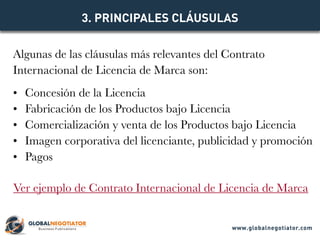Algunas de las cláusulas más relevantes del Contrato
Internacional de Licencia de Marca son:
•	 Concesión de la Licencia
•...