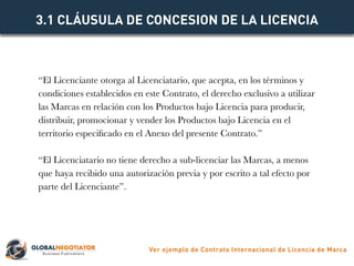“El Licenciante otorga al Licenciatario, que acepta, en los términos y
condiciones establecidos en este Contrato, el derec...