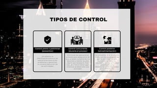 Control previo o preliminar
(preventivo)
Control concurrente
(durante el proceso)
Control posterior
(retroalimentación):
TIPOS DE CONTROL
Se refiere a la
planificación previa a las
operaciones para evitar
problemas y garantizar
la correcta ejecución de
las actividades.
Monitorea las operaciones
actuales para asegurarse de
que se están cumpliendo los
objetivos y realizar ajustes
según sea necesario. Este
tipo de control tiene lugar
mientras se desarrolla una
actividad.
Se concentra en el producto
final y se realiza después de
que la actividad ha sido
completada. Mide los
resultados de una actividad
completada para
determinar si corresponden
a los estándares
establecidos.
 