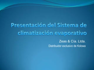 Presentación del Sistema de climatización evaporativo Zeas & Cía. Ltda. Distribuidor exclusivo de Kolowa 