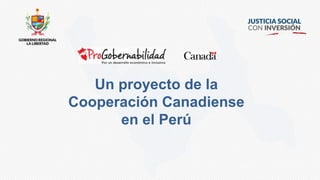 Un proyecto de la
Cooperación Canadiense
en el Perú
 