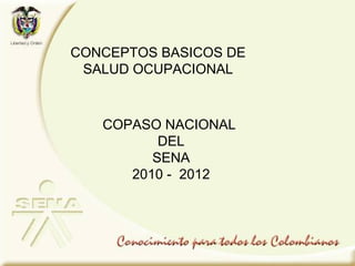 CONCEPTOS BASICOS DE SALUD OCUPACIONAL COPASO NACIONAL DEL SENA 2010 -  2012 